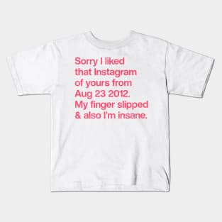 Sorry I Liked That Instagram Of Yours Kids T-Shirt